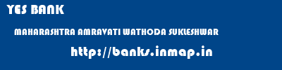 YES BANK  MAHARASHTRA AMRAVATI WATHODA SUKLESHWAR   banks information 